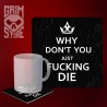 Why don't you just fucken die - mug coaster